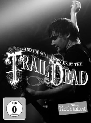 And You Will Know Us By The Trail Of Dead - Live At Rockpalast 2009
