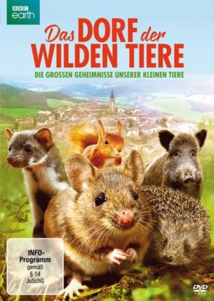 Das Dorf der wilden Tiere - Die großen Geheimnisse unserer kleinen Tiere