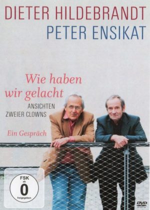 Dieter Hildebrandt & Peter Ensikat: Wie haben wir gelacht - Ansichten zweier Clowns - Ein Gespräch