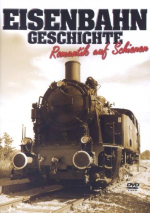 Eisenbahn Geschichte - Romantik auf Schienen