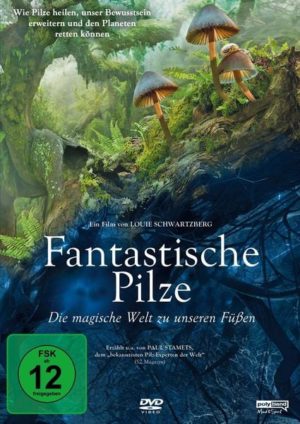 FANTASTISCHE PILZE - Die magische Welt zu unseren Füßen