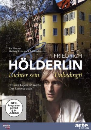 Friedrich Hölderlin - Dichter Sein. Unbedingt!