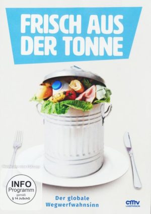 Frisch aus der Tonne - Der globale Wegwerfwahnsinn