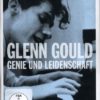 Glenn Gould - Genie und Leidenschaft
