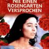 Ich hab dir nie einen Rosengarten versprochen