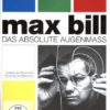 Max Bill - Das absolute Augenmass