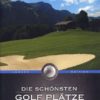 Österreich - Die schönsten Golf Plätze der Welt