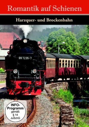 Romantik auf Schienen - Die Harzquer- und Brockenbahn