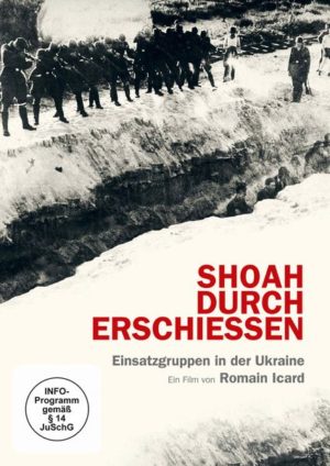 Shoah durch Erschießen - Einsatz in der Ukraine