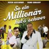 So ein Millionär hat's schwer