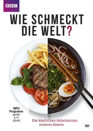 Wie schmeckt die Welt? - Die köstlichen Geheimnisse unseres Essens